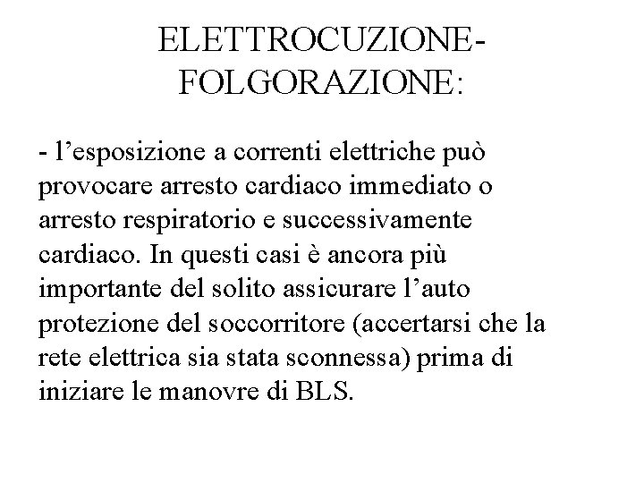 ELETTROCUZIONEFOLGORAZIONE: - l’esposizione a correnti elettriche può provocare arresto cardiaco immediato o arresto respiratorio