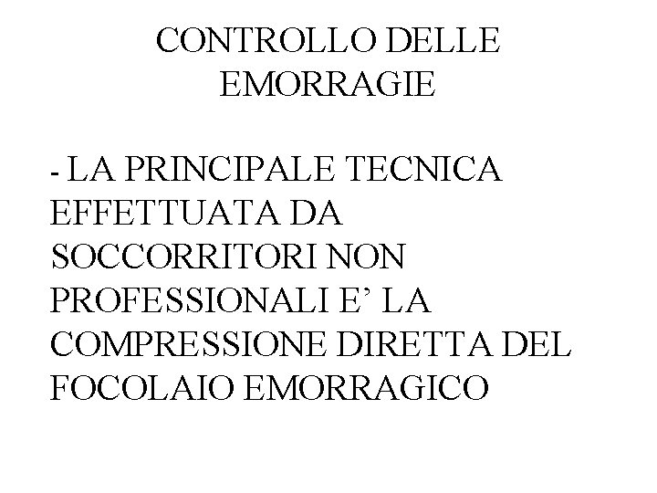 CONTROLLO DELLE EMORRAGIE - LA PRINCIPALE TECNICA EFFETTUATA DA SOCCORRITORI NON PROFESSIONALI E’ LA