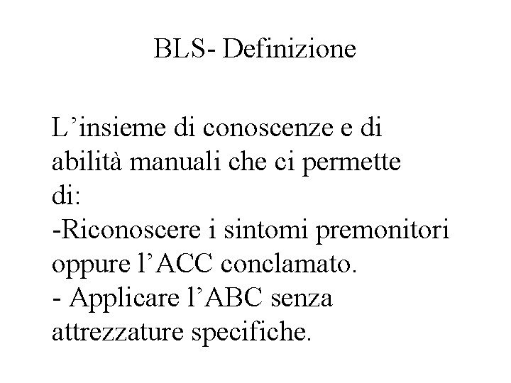 BLS- Definizione L’insieme di conoscenze e di abilità manuali che ci permette di: -Riconoscere