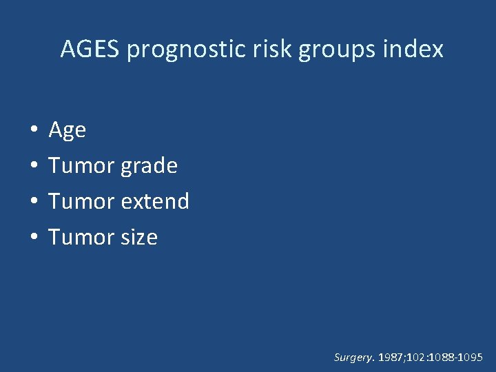AGES prognostic risk groups index • • Age Tumor grade Tumor extend Tumor size