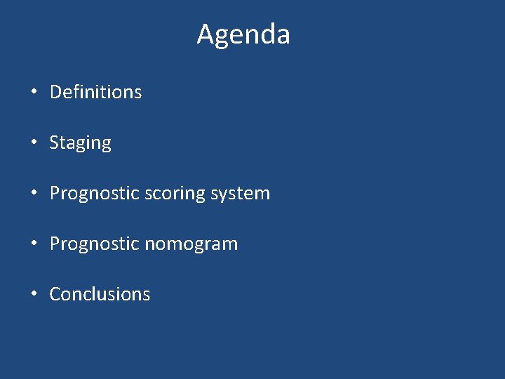 Agenda • Definitions • Staging • Prognostic scoring system • Prognostic nomogram • Conclusions