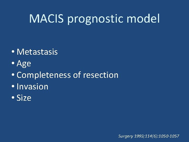 MACIS prognostic model • Metastasis • Age • Completeness of resection • Invasion •