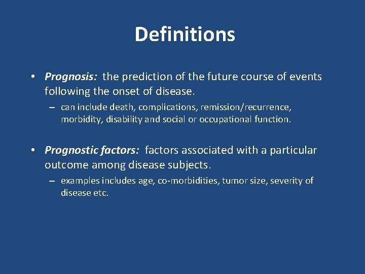 Definitions • Prognosis: the prediction of the future course of events following the onset