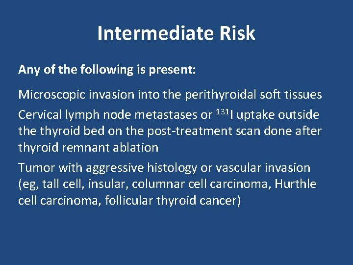 Intermediate Risk Any of the following is present: Microscopic invasion into the perithyroidal soft