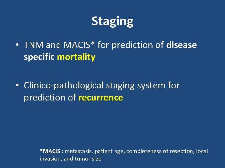 Staging • TNM and MACIS* for prediction of disease specific mortality • Clinico-pathological staging