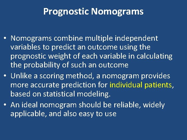 Prognostic Nomograms • Nomograms combine multiple independent variables to predict an outcome using the