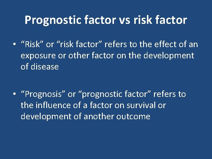 Prognostic factor vs risk factor • “Risk” or “risk factor” refers to the effect