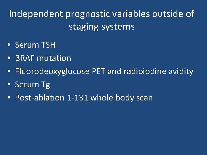 Independent prognostic variables outside of staging systems • • • Serum TSH BRAF mutation