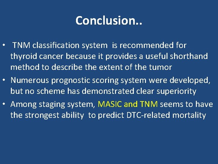 Conclusion. . • TNM classification system is recommended for thyroid cancer because it provides