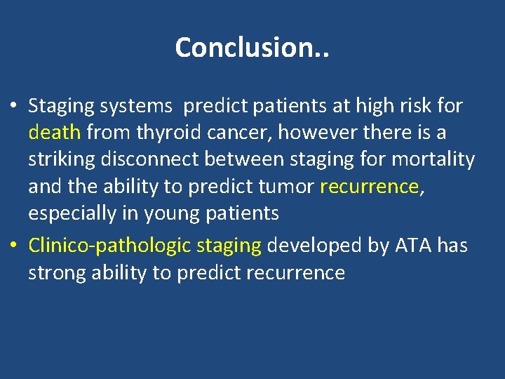 Conclusion. . • Staging systems predict patients at high risk for death from thyroid