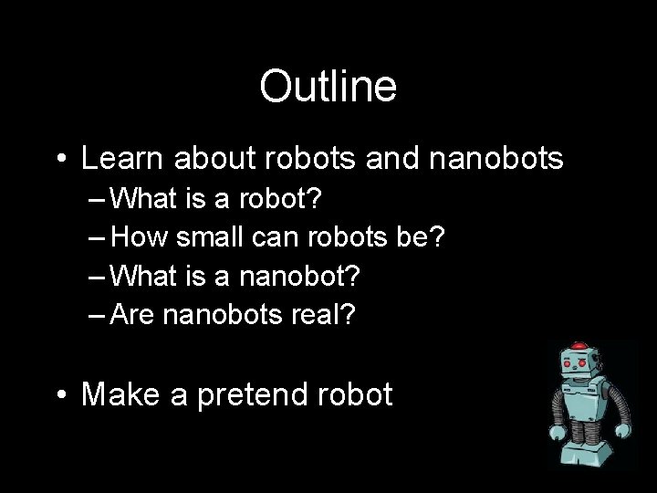 Outline • Learn about robots and nanobots – What is a robot? – How