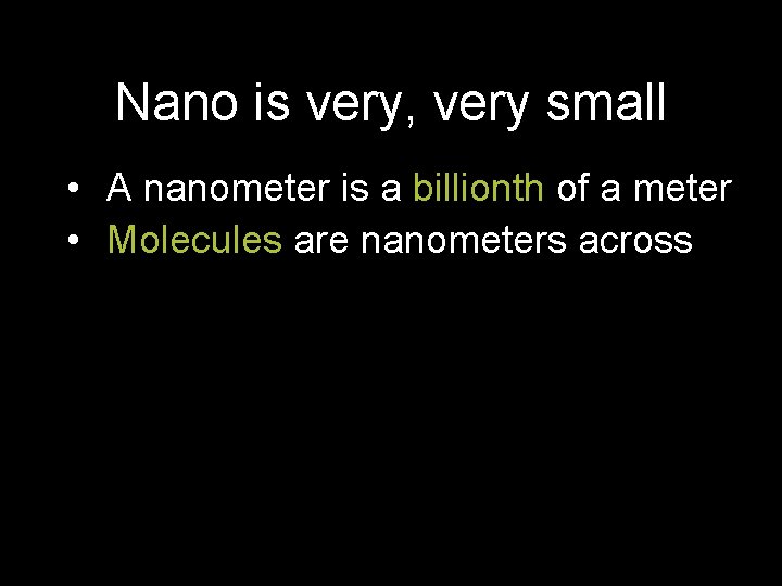 Nano is very, very small • A nanometer is a billionth of a meter