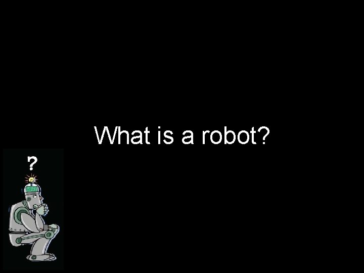 What is a robot? 