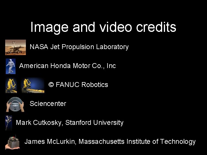 Image and video credits NASA Jet Propulsion Laboratory American Honda Motor Co. , Inc