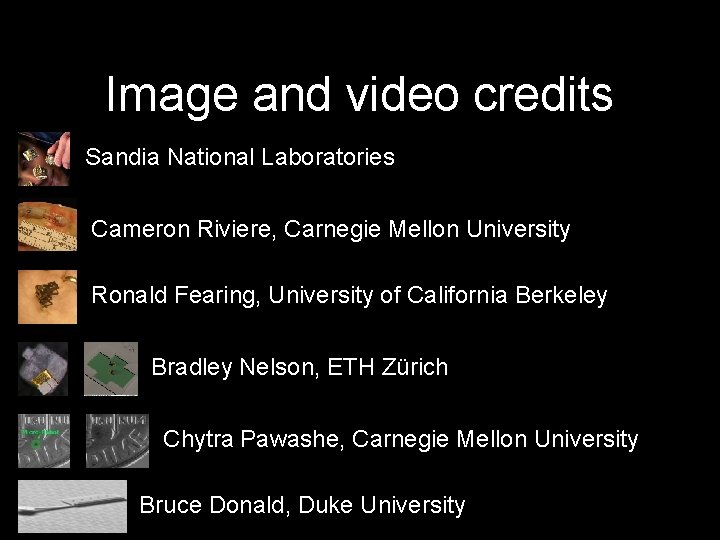 Image and video credits Sandia National Laboratories Cameron Riviere, Carnegie Mellon University Ronald Fearing,