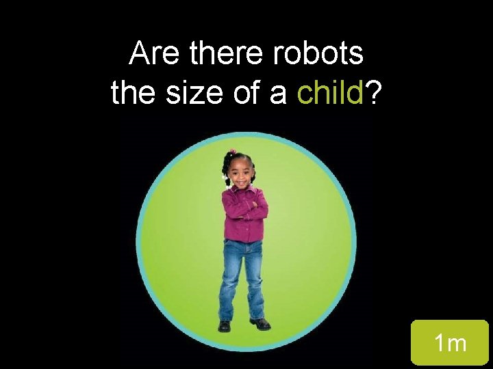 Are there robots the size of a child? 1 m 