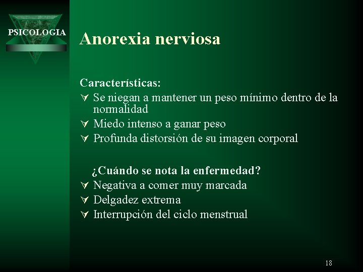 PSICOLOGIA Anorexia nerviosa Características: Ú Se niegan a mantener un peso mínimo dentro de