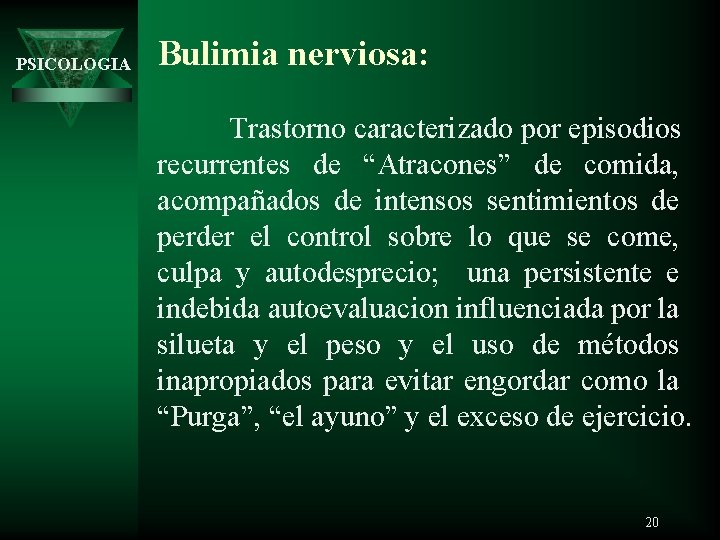 PSICOLOGIA Bulimia nerviosa: Trastorno caracterizado por episodios recurrentes de “Atracones” de comida, acompañados de