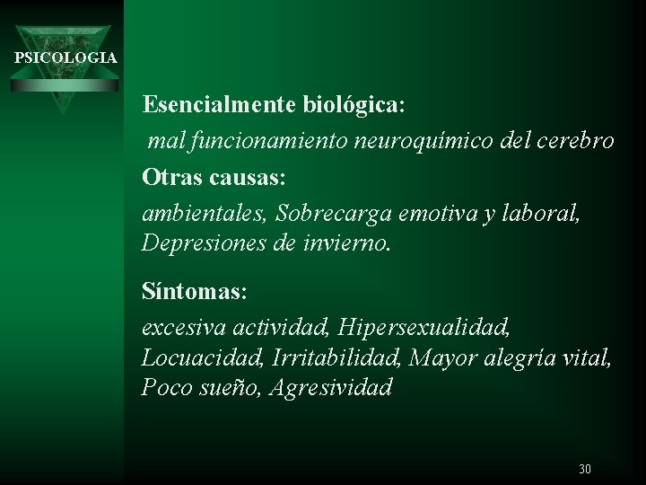 PSICOLOGIA Esencialmente biológica: mal funcionamiento neuroquímico del cerebro Otras causas: ambientales, Sobrecarga emotiva y