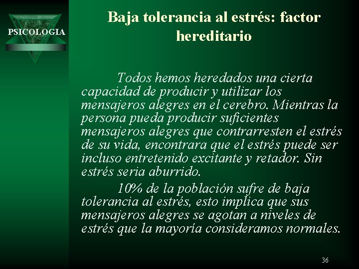 PSICOLOGIA Baja tolerancia al estrés: factor hereditario Todos hemos heredados una cierta capacidad de