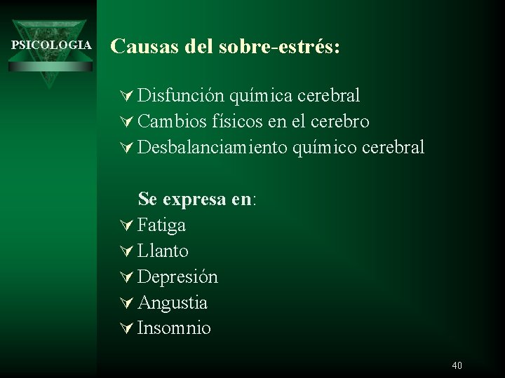 PSICOLOGIA Causas del sobre-estrés: Ú Disfunción química cerebral Ú Cambios físicos en el cerebro