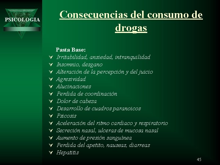 Consecuencias del consumo de drogas PSICOLOGIA Ú Ú Ú Ú Pasta Base: Irritabilidad, ansiedad,