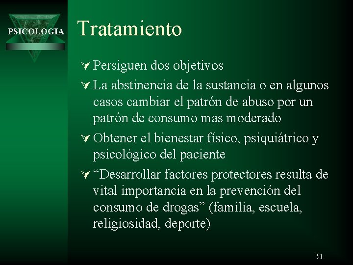 PSICOLOGIA Tratamiento Ú Persiguen dos objetivos Ú La abstinencia de la sustancia o en