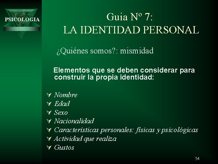 Guia Nº 7: LA IDENTIDAD PERSONAL PSICOLOGIA ¿Quiénes somos? : mismidad Elementos que se