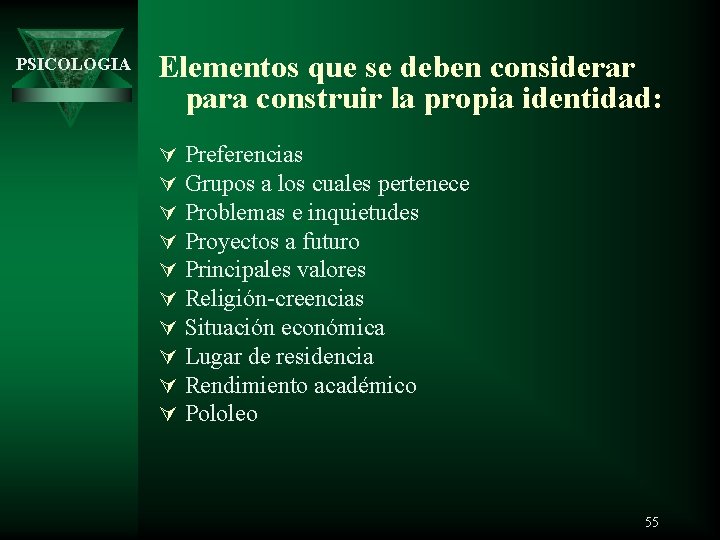 PSICOLOGIA Elementos que se deben considerar para construir la propia identidad: Ú Ú Ú