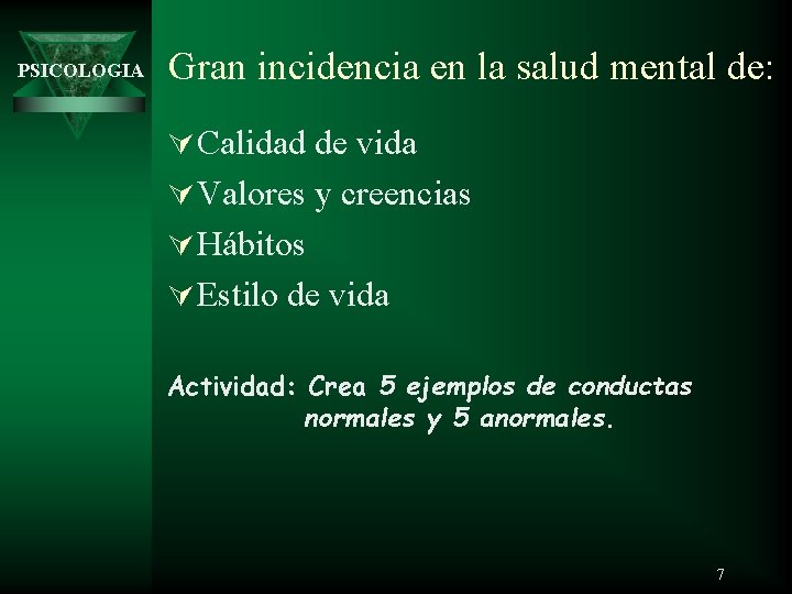 PSICOLOGIA Gran incidencia en la salud mental de: Ú Calidad de vida Ú Valores