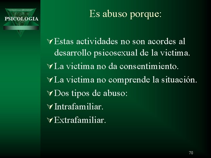 PSICOLOGIA Es abuso porque: Ú Estas actividades no son acordes al desarrollo psicosexual de