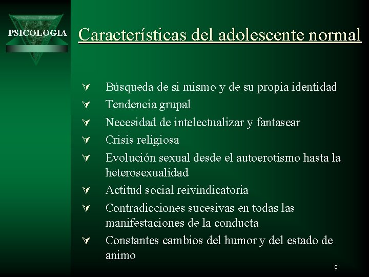 PSICOLOGIA Características del adolescente normal Ú Ú Ú Ú Búsqueda de si mismo y