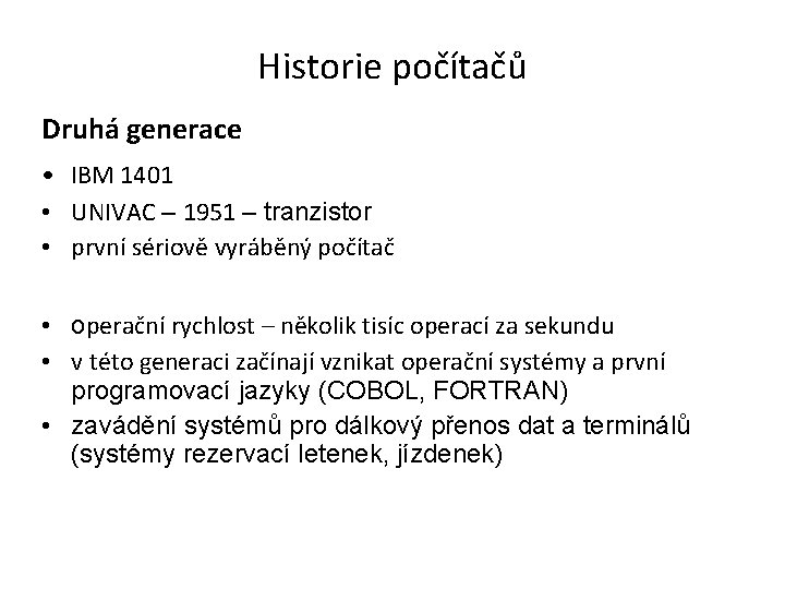 Historie počítačů Druhá generace • IBM 1401 • UNIVAC – 1951 – tranzistor •