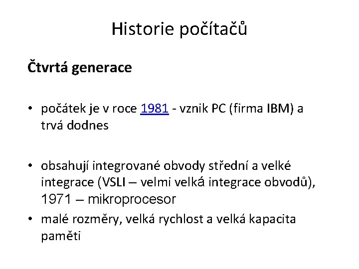 Historie počítačů Čtvrtá generace • počátek je v roce 1981 - vznik PC (firma