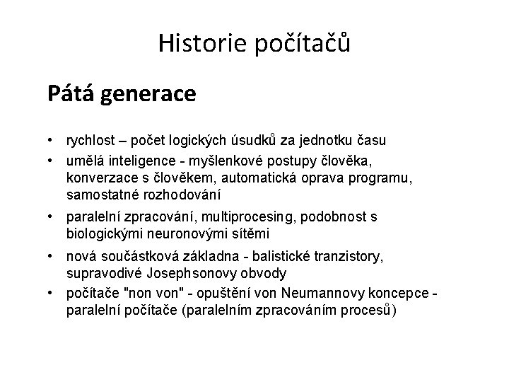 Historie počítačů Pátá generace • rychlost – počet logických úsudků za jednotku času •