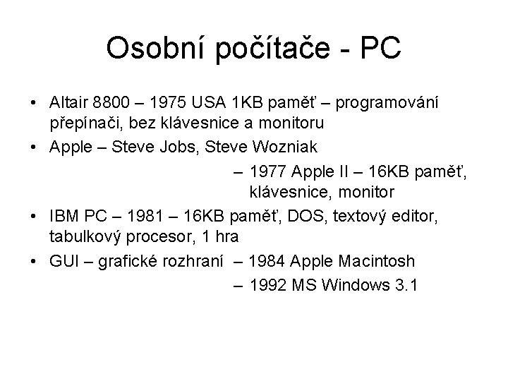 Osobní počítače - PC • Altair 8800 – 1975 USA 1 KB paměť –