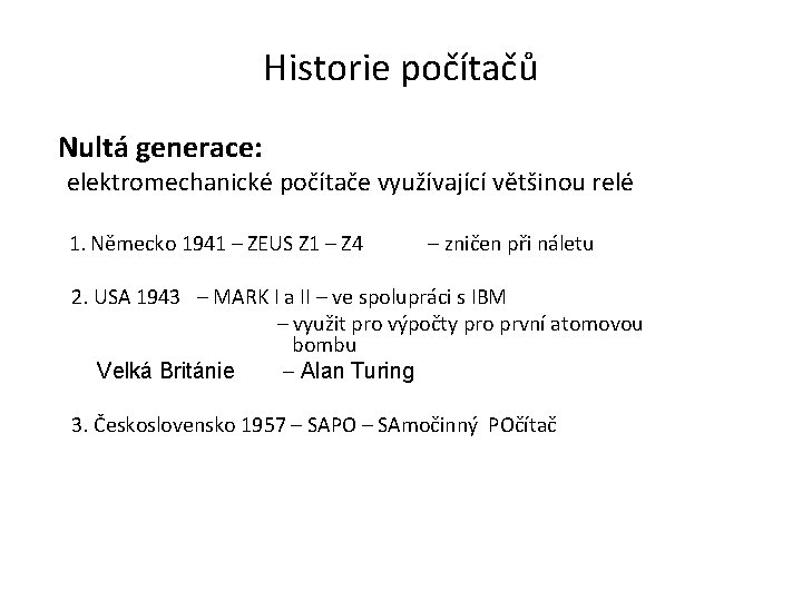 Historie počítačů Nultá generace: elektromechanické počítače využívající většinou relé 1. Německo 1941 – ZEUS