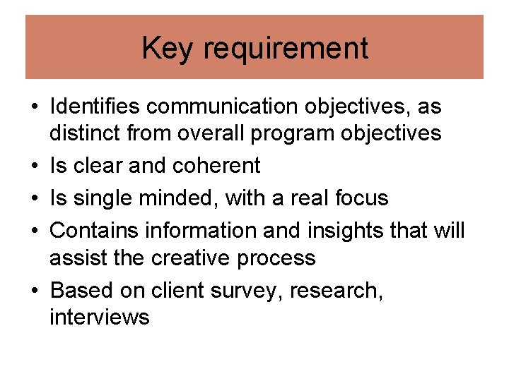 Key requirement • Identifies communication objectives, as distinct from overall program objectives • Is