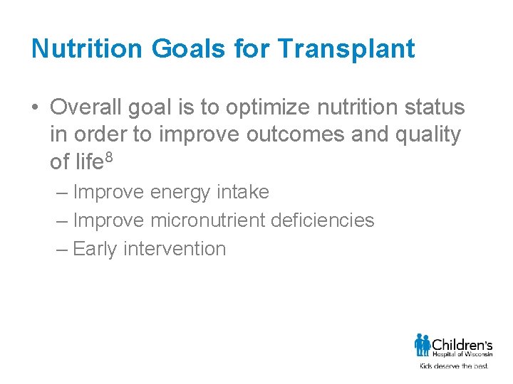 Nutrition Goals for Transplant • Overall goal is to optimize nutrition status in order