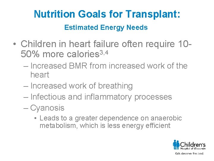 Nutrition Goals for Transplant: Estimated Energy Needs • Children in heart failure often require