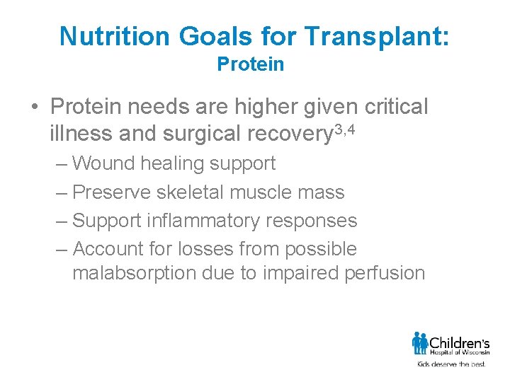 Nutrition Goals for Transplant: Protein • Protein needs are higher given critical illness and