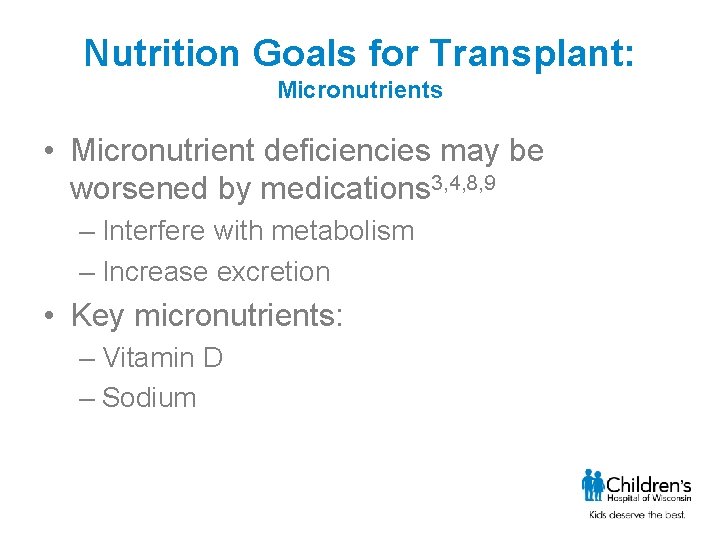 Nutrition Goals for Transplant: Micronutrients • Micronutrient deficiencies may be worsened by medications 3,