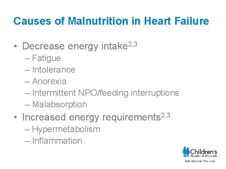 Causes of Malnutrition in Heart Failure • Decrease energy intake 2, 3 – Fatigue
