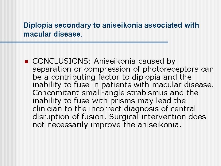 Diplopia secondary to aniseikonia associated with macular disease. n CONCLUSIONS: Aniseikonia caused by separation