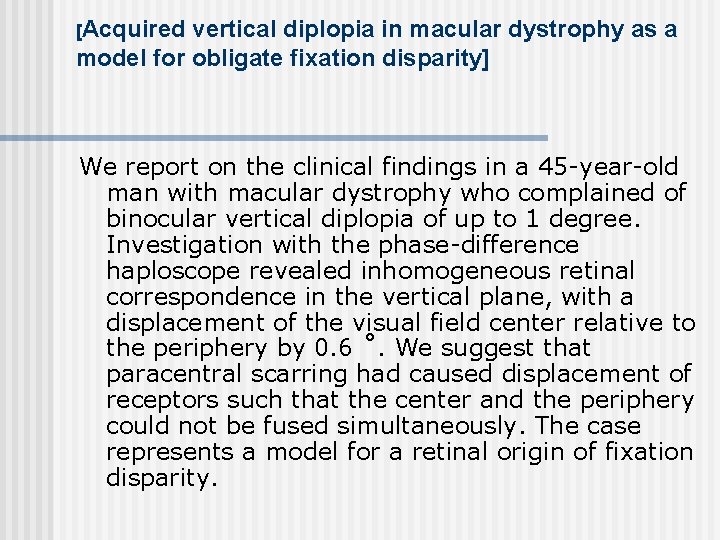 [Acquired vertical diplopia in macular dystrophy as a model for obligate fixation disparity] We