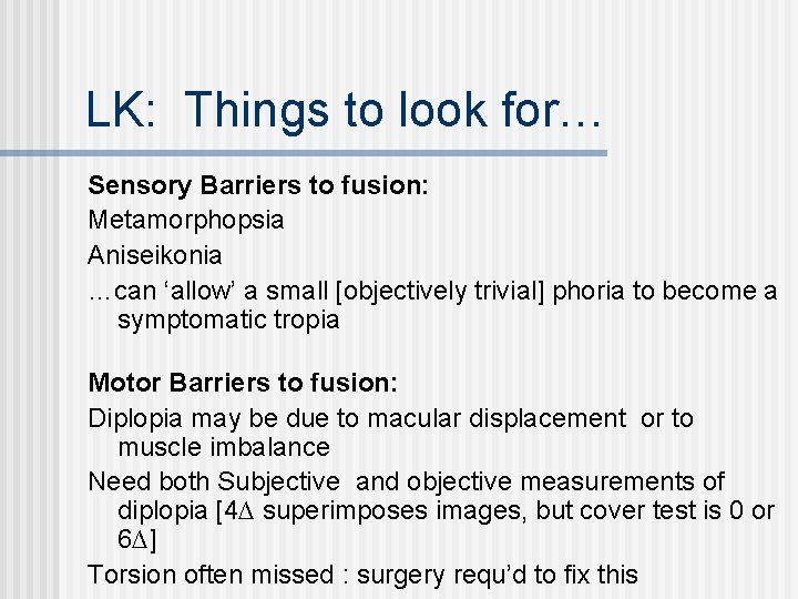 LK: Things to look for… Sensory Barriers to fusion: Metamorphopsia Aniseikonia …can ‘allow’ a