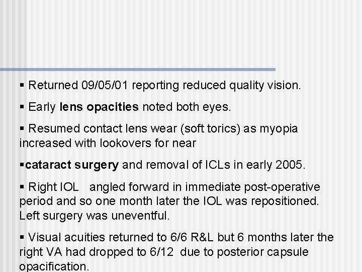 § Returned 09/05/01 reporting reduced quality vision. § Early lens opacities noted both eyes.
