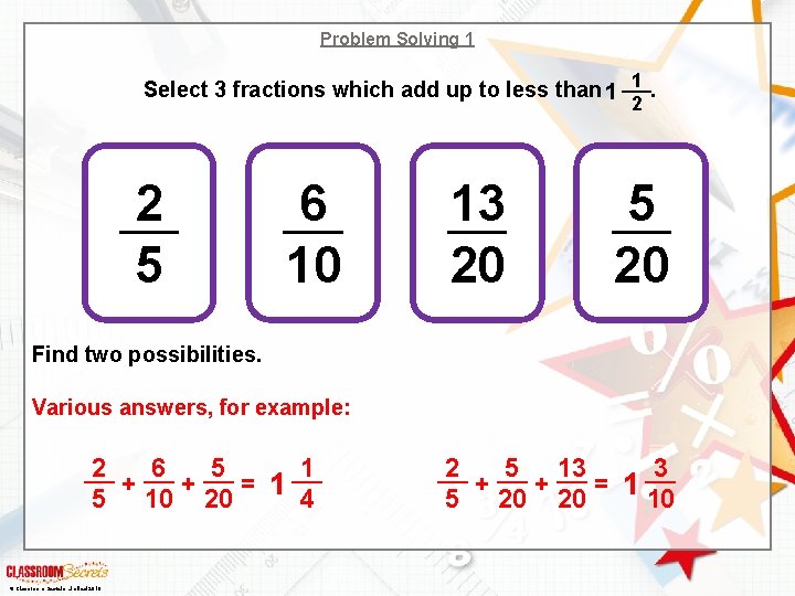 Problem Solving 1 1 Select 3 fractions which add up to less than .