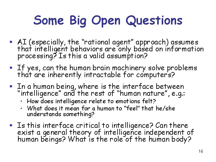 Some Big Open Questions § AI (especially, the “rational agent” approach) assumes that intelligent