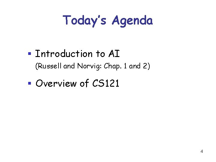 Today’s Agenda § Introduction to AI (Russell and Norvig: Chap. 1 and 2) §